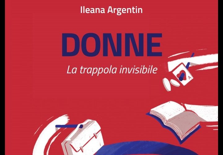 Esce: Donne, la trappola invisibile, di Ileana Argentin